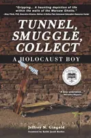 Tunelovať, pašovať, zbierať: Chlapec, ktorý prežil holokaust - Tunnel, Smuggle, Collect: A Holocaust Boy