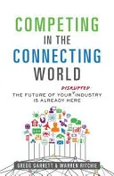 Súťaženie v prepojenom svete: Budúcnosť vášho odvetvia je už tu - Competing in the Connecting World: The Future of Your Industry Is Already Here