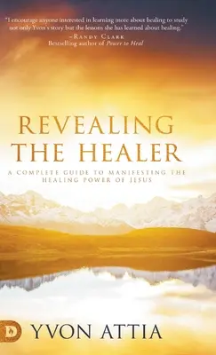 Odhaľovanie liečiteľa: Úplný sprievodca prejavovaním Ježišovej uzdravujúcej moci - Revealing the Healer: A Complete Guide to Manifesting the Healing Power of Jesus