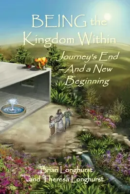 BYŤ Kráľovstvom vo vnútri: Koniec cesty - a nový začiatok - BEING the Kingdom Within: Journey's End - And a New Beginning