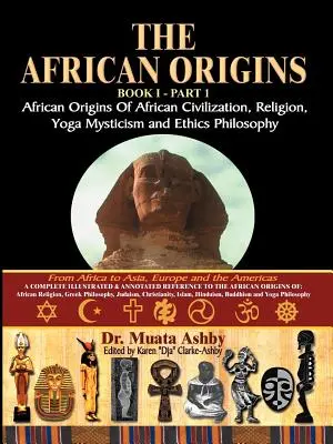 Africký pôvod africkej civilizácie, mystické náboženstvo, joga mystická spiritualita a etika filozofia 1. diel - The African Origins of African Civilization, Mystic Religion, Yoga Mystical Spirituality and Ethics Philosophy Volume 1