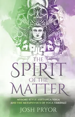 Duch veci: Aštanga joga v štýle Mysore a metafyzika jogy Taravali - The Spirit of the Matter: Mysore Style Ashtanga Yoga and the metaphysics of Yoga Taravali