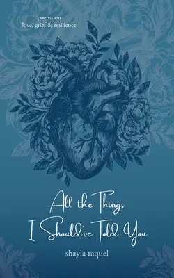 Všetky veci, ktoré som ti mal povedať: Básne o láske, smútku a odolnosti - All the Things I Should've Told You: Poems on Love, Grief & Resilience