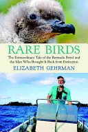 Vzácne vtáky: Neobyčajný príbeh bermudského vtáčika a človeka, ktorý ho vrátil pred vyhynutie - Rare Birds: The Extraordinary Tale of the Bermuda Petrel and the Man Who Brought It Back from Extinction