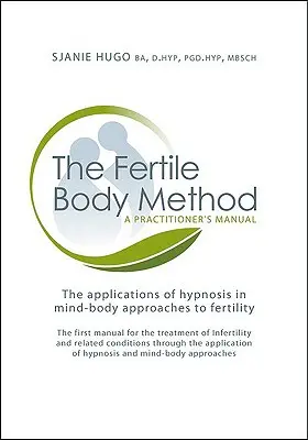 Metóda plodného tela: Metóda plodnosti: Príručka pre praktizujúceho [s CDROM] - The Fertile Body Method: A Practitioner's Manual [With CDROM]
