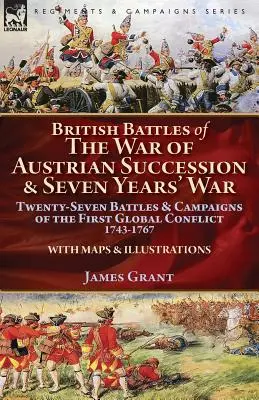 Britské bitky vojny o rakúske dedičstvo a sedemročná vojna: dvadsaťsedem bitiek a kampaní prvého svetového konfliktu v rokoch 1743-1767 - British Battles of the War of Austrian Succession & Seven Years' War: Twenty-Seven Battles & Campaigns of the First Global Conflict, 1743-1767