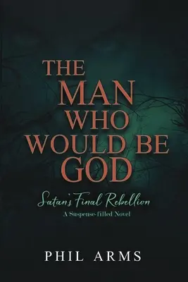 Muž, ktorý chcel byť Bohom: Satanova posledná vzbura - The Man Who Would Be God: Satan's Final Rebellion