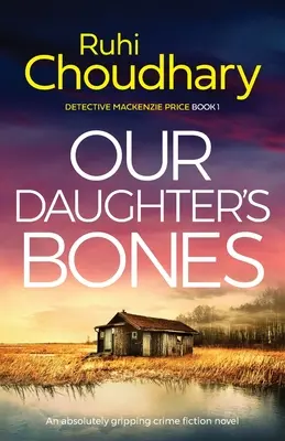 Kosti našej dcéry: Absolútne strhujúci kriminálny román - Our Daughter's Bones: An absolutely gripping crime fiction novel