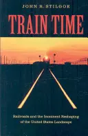 Čas vlakov: Železnice a bezprostredné pretváranie krajiny Spojených štátov - Train Time: Railroads and the Imminent Reshaping of the United States Landscape