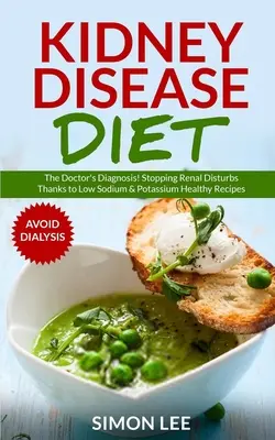 Diéta pri ochorení obličiek: Doktorská diagnóza! Zastavenie porúch obličiek vďaka zdravým receptom s nízkym obsahom sodíka a draslíka [AVOID DIALYSIS] - Kidney Disease Diet: The Doctor's Diagnosis! Stopping Renal Disturbs Thanks To Low Sodium & Potassium Healthy Recipes [AVOID DIALYSIS]