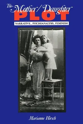 The Mother/Daughter Plot: Narrative, Psychoanalysis, Feminism