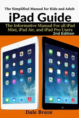 Sprievodca iPadom: Pre všetkých používateľov iPadov Mini, iPadov Air a iPadov Pro: Informatívna príručka - iPad Guide: The Informative Manual For all iPad Mini, iPad Air, and iPad Pro Users