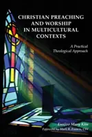 Kresťanské kázanie a bohoslužby v multikultúrnych kontextoch: Praktický teologický prístup - Christian Preaching and Worship in Multicultural Contexts: A Practical Theological Approach