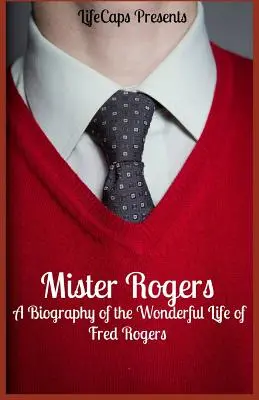 Mister Rogers: Životopisný príbeh Freda Rogersa - Mister Rogers: A Biography of the Wonderful Life of Fred Rogers