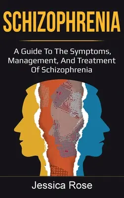 Schizofrénia: Príručka o príznakoch, liečbe a manažmente schizofrénie - Schizophrenia: A Guide to the Symptoms, Management, and Treatment of Schizophrenia