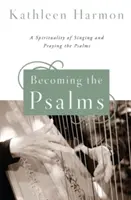 Stať sa žalmami: Spiritualita spevu a modlitby žalmov - Becoming the Psalms: A Spirituality of Singing and Praying the Psalms