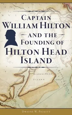 Kapitán William Hilton a založenie ostrova Hilton Head - Captain William Hilton and the Founding of Hilton Head Island