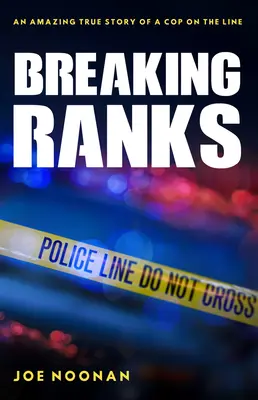 Prelomiť rady: Úžasný skutočný príbeh policajta na linke - Breaking Ranks: An Amazing True Story of a Cop on the Line