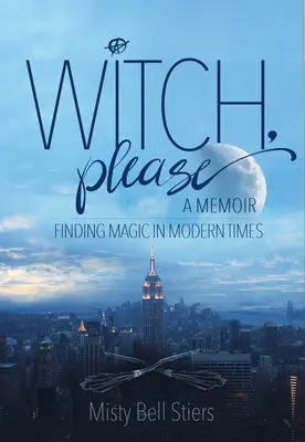 Čarodejnica, prosím: A Memoir: Čarodejnice: Hľadanie mágie v modernej dobe - Witch, Please: A Memoir: Finding Magic in Modern Times