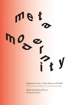 Depeše z času medzi svetmi: Kríza a vznik v metamoderne - Dispatches from a Time Between Worlds: Crisis and emergence in metamodernity