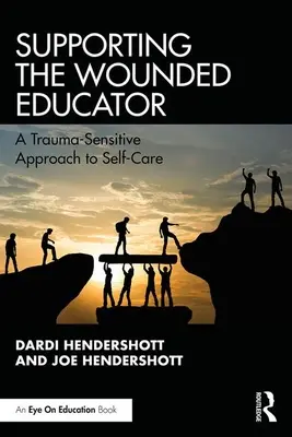 Podpora zraneného pedagóga: Prístup k starostlivosti o seba citlivý na traumu - Supporting the Wounded Educator: A Trauma-Sensitive Approach to Self-Care