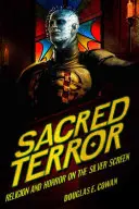 Posvätný teror: Náboženstvo a horor na striebornom plátne - Sacred Terror: Religion and Horror on the Silver Screen