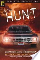 Na love: Eseje o nadprirodzených javoch: Neautorizované eseje o nadprirodzených javoch - In the Hunt: Unauthorized Essays on Supernatural