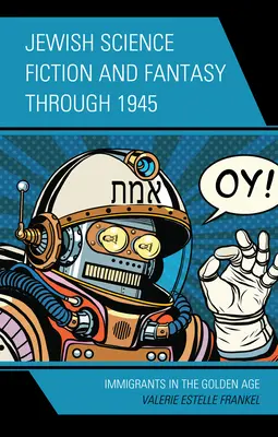 Židovská science fiction a fantasy do roku 1945: Prisťahovalci v zlatom veku - Jewish Science Fiction and Fantasy Through 1945: Immigrants in the Golden Age