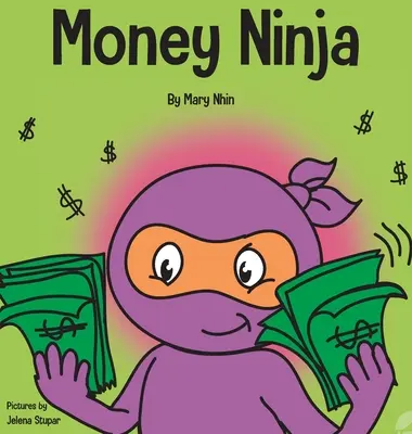 Peniazový nindža: Detská kniha o sporení, investovaní a darcovstve - Money Ninja: A Children's Book About Saving, Investing, and Donating