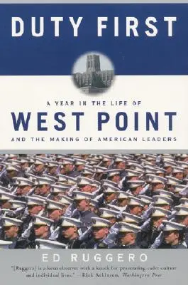 Povinnosť na prvom mieste: Rok v živote West Pointu a tvorba amerických lídrov (Perennial) - Duty First: A Year in the Life of West Point and the Making of American Leaders (Perennial)