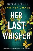 Jej posledný šepot: Absolútne neprehliadnuteľný kriminálny thriller - Her Last Whisper: An absolutely unputdownable crime thriller