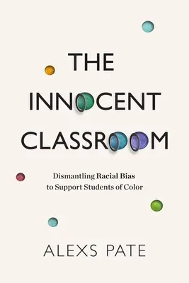 Nevinná trieda: Odstránenie rasových predsudkov na podporu farebných študentov - The Innocent Classroom: Dismantling Racial Bias to Support Students of Color