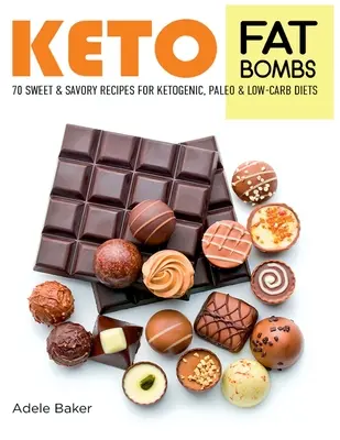 Keto Fat Bombs: 70 sladkých a slaných receptov pre ketogénnu, paleo a nízkosacharidovú diétu. Jednoduché recepty na zdravé stravovanie na rýchle chudnutie - Keto Fat Bombs: 70 Sweet and Savory Recipes for Ketogenic, Paleo & Low-Carb Diets. Easy Recipes for Healthy Eating to Lose Weight Fast