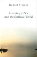 Učenie sa vidieť do duchovného sveta - Learning to See Into the Spiritual World