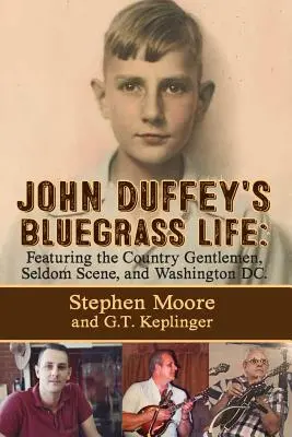 Bluegrassový život Johna Duffeyho: Druhé vydanie: FEATURING THE COUNTRY GENTLEMEN, SELDOM SCENE, AND WASHINGTON, D.C. - John Duffey's Bluegrass Life: FEATURING THE COUNTRY GENTLEMEN, SELDOM SCENE, AND WASHINGTON, D.C. - Second Edition