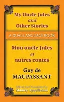 Môj strýko Jules a iné príbehy/Mon Oncle Jules Et Autres Contes: A Dual-Language Book A Dual-Language Book - My Uncle Jules and Other Stories/Mon Oncle Jules Et Autres Contes: A Dual-Language Book