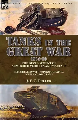 Tanky vo Veľkej vojne 1914-18: vývoj obrnených vozidiel a vojenstva - Tanks in the Great War, 1914-18: the Development of Armoured Vehicles and Warfare