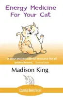 Energetická medicína pre vašu mačku: Základný sprievodca prácou s vašou mačkou prirodzeným, organickým a „srdečným“ spôsobom - Energy Medicine for Your Cat: An essential guide to working with your cat in a natural, organic, 'heartfelt' way