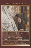 Očami Márie Magdalény: Rané roky a prebudenie duše - Through the Eyes of Mary Magdalene: Early Years & Soul Awakening