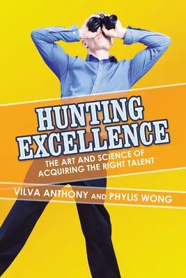Lovecká dokonalosť: Umenie a veda o získavaní správneho talentu (The Art and Science of Acquiring the Right Talent) - Hunting Excellence: The Art and Science of Acquiring the Right Talent