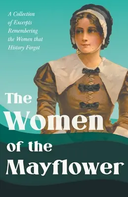 Ženy z Mayflower - zbierka úryvkov pripomínajúcich ženy, na ktoré história zabudla - The Women of the Mayflower - A Collection of Excerpts Remembering the Women that History Forgot