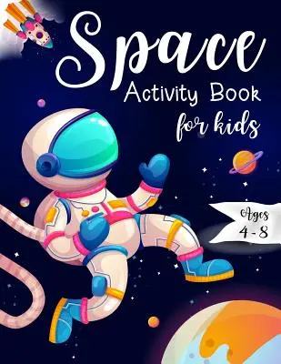 Kniha vesmírnych aktivít pre deti vo veku 4 - 8 rokov: Hra s vesmírnymi bludiskami, hra na vystrihovanie a lepenie a maľovanka - Space Activity Book for Kids Ages 4-8: Space Mazes Game, Cut and Glue Game and Coloring Page