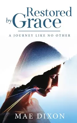 Obnovená milosťou: A Journey Like No Other (Cesta ako žiadna iná) - Restored by Grace: A Journey Like No Other