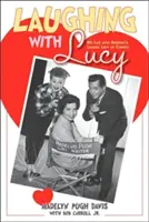 Smiať sa s Lucy: Môj život s hlavnou dámou americkej komédie - Laughing with Lucy: My Life with America's Leading Lady of Comedy