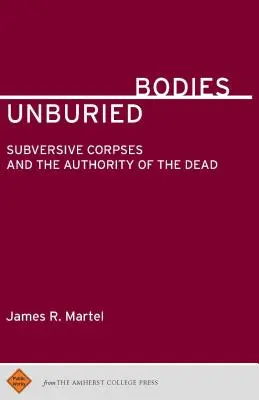 Nepochované telá: Podvratné mŕtvoly a autorita mŕtvych - Unburied Bodies: Subversive Corpses and the Authority of the Dead