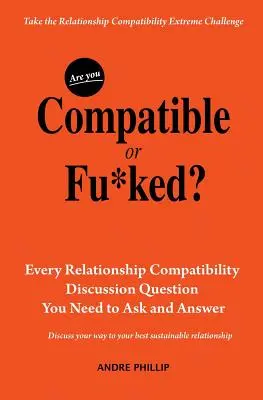 Ste kompatibilní alebo v pr*eli? Každá otázka o kompatibilite vo vzťahu, ktorú si potrebujete položiť a odpovedať na ňu - Are You Compatible or Fu*ked?: Every Relationship Compatibility Question You Need to Ask and Answer