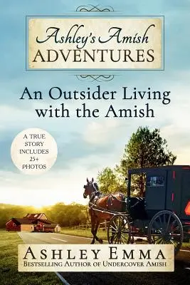 Ashleyho amišské dobrodružstvá: Outsider žijúci s amišmi - Ashley's Amish Adventures: An Outsider Living with the Amish