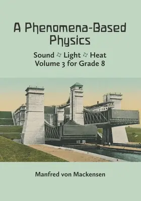 Fyzika založená na javoch, III. diel: Zvuk, svetlo, teplo, hydraulika, hydrostatika, aeromechanika a elektromagnetizmus - A Phenomena-Based Physics, Volume III: Sound, Light, Heat, Hydraulics, Hydrostatics, Aeromechanics, and Electromagnetism