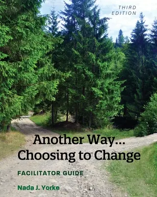 Iná cesta...Voľba zmeny: Príručka pre facilitátora - Another Way...Choosing to Change: Facilitator Guide