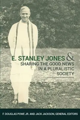 E. Stanley Jones a zdieľanie dobrej zvesti v pluralitnej spoločnosti - E. Stanley Jones and Sharing the Good News in a Pluralistic Society